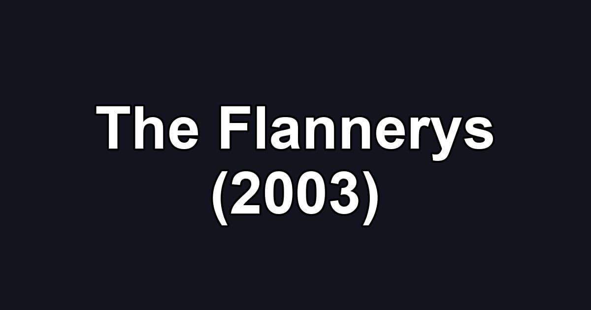 The Flannerys (2003)