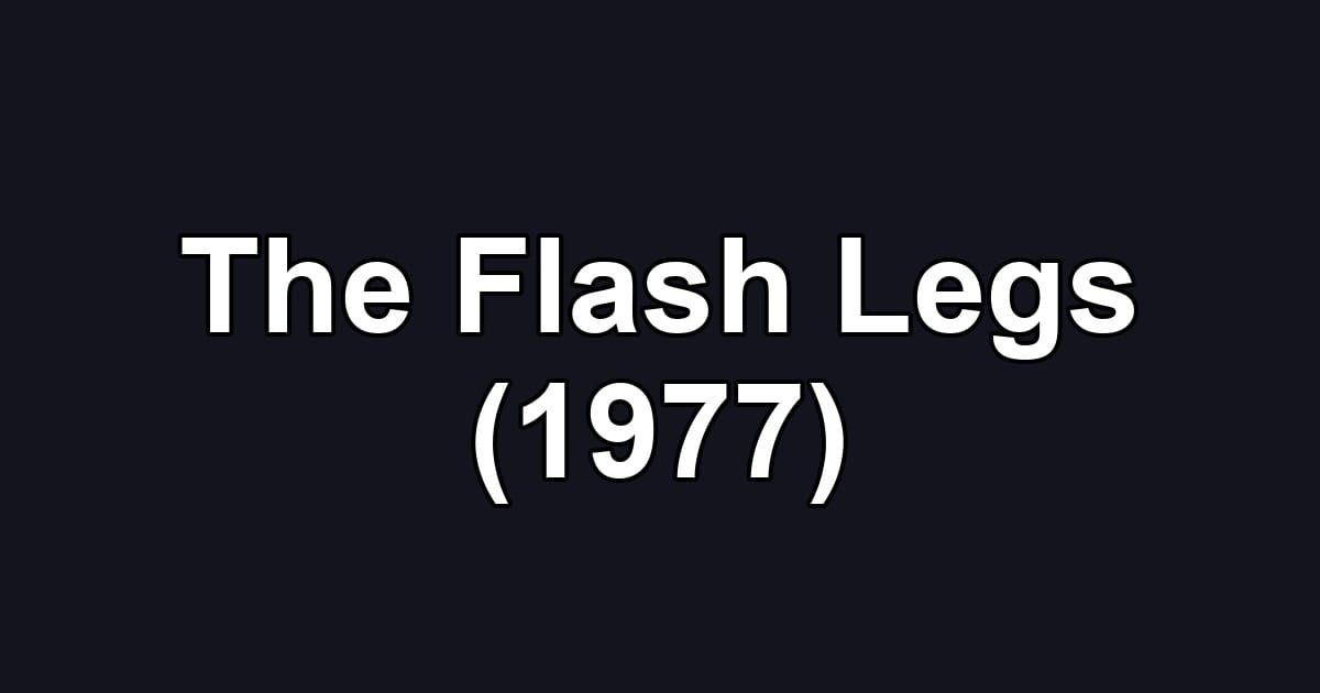 The Flash Legs (1977)