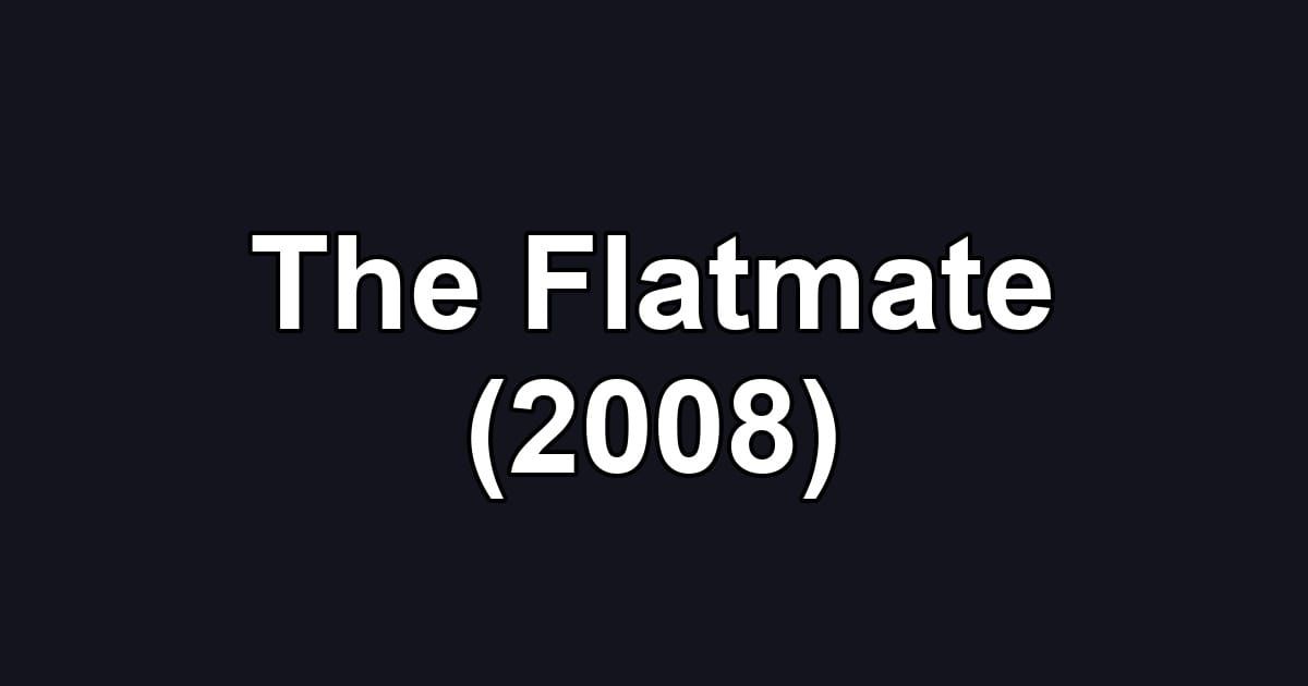 The Flatmate (2008)
