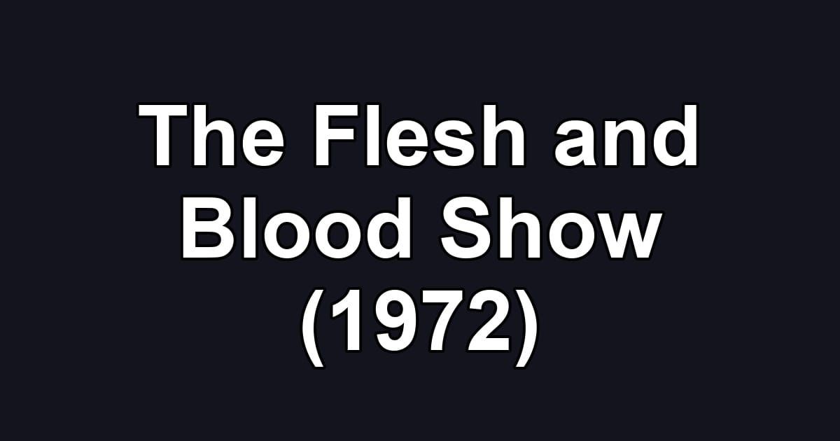 The Flesh and Blood Show (1972)
