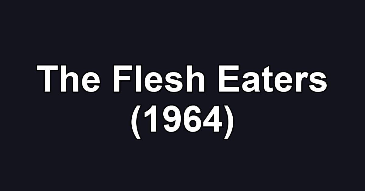 The Flesh Eaters (1964)