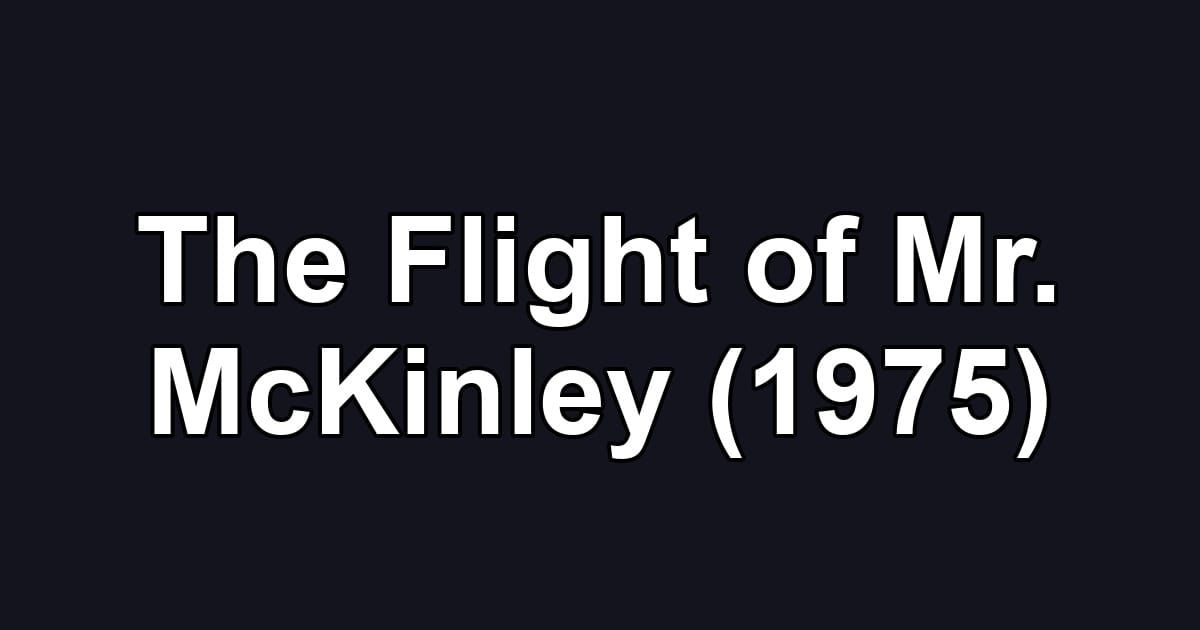 The Flight of Mr. McKinley (1975)
