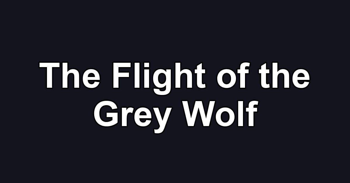 The Flight of the Grey Wolf