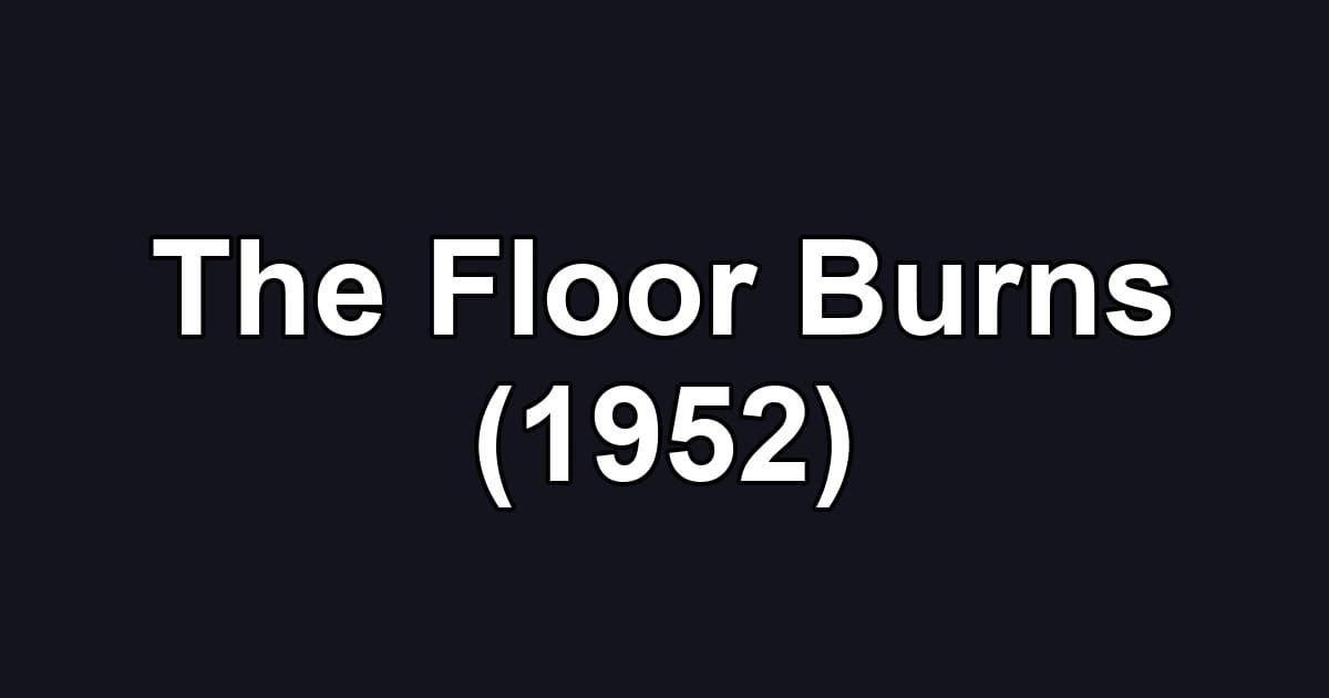 The Floor Burns (1952)
