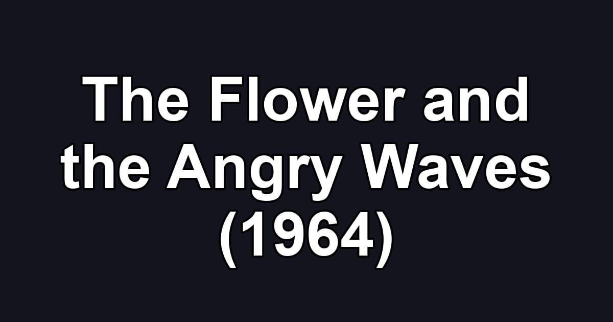 The Flower and the Angry Waves (1964)