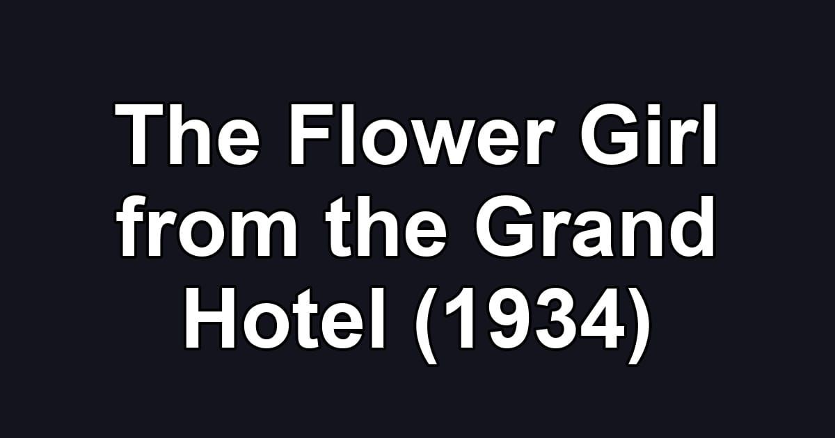 The Flower Girl from the Grand Hotel (1934)