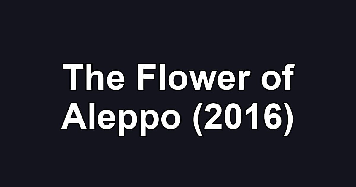 The Flower of Aleppo (2016)