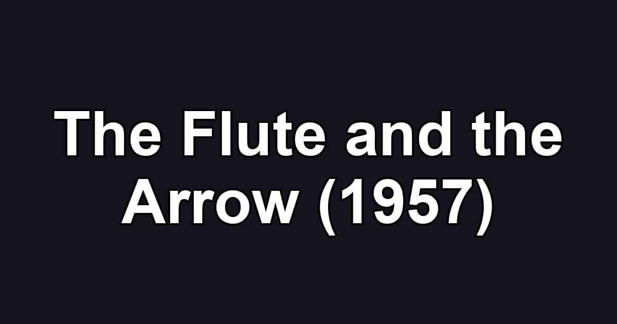 The Flute and the Arrow (1957)
