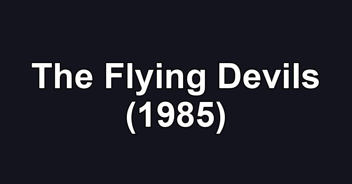 The Flying Devils (1985)