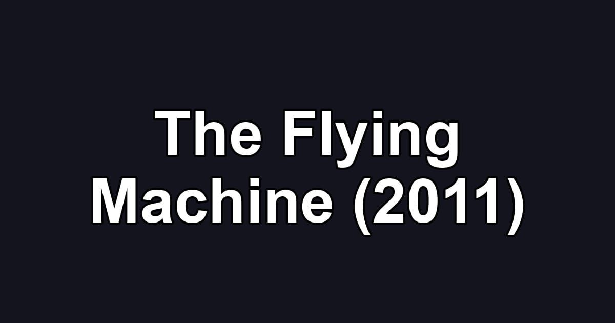 The Flying Machine (2011)