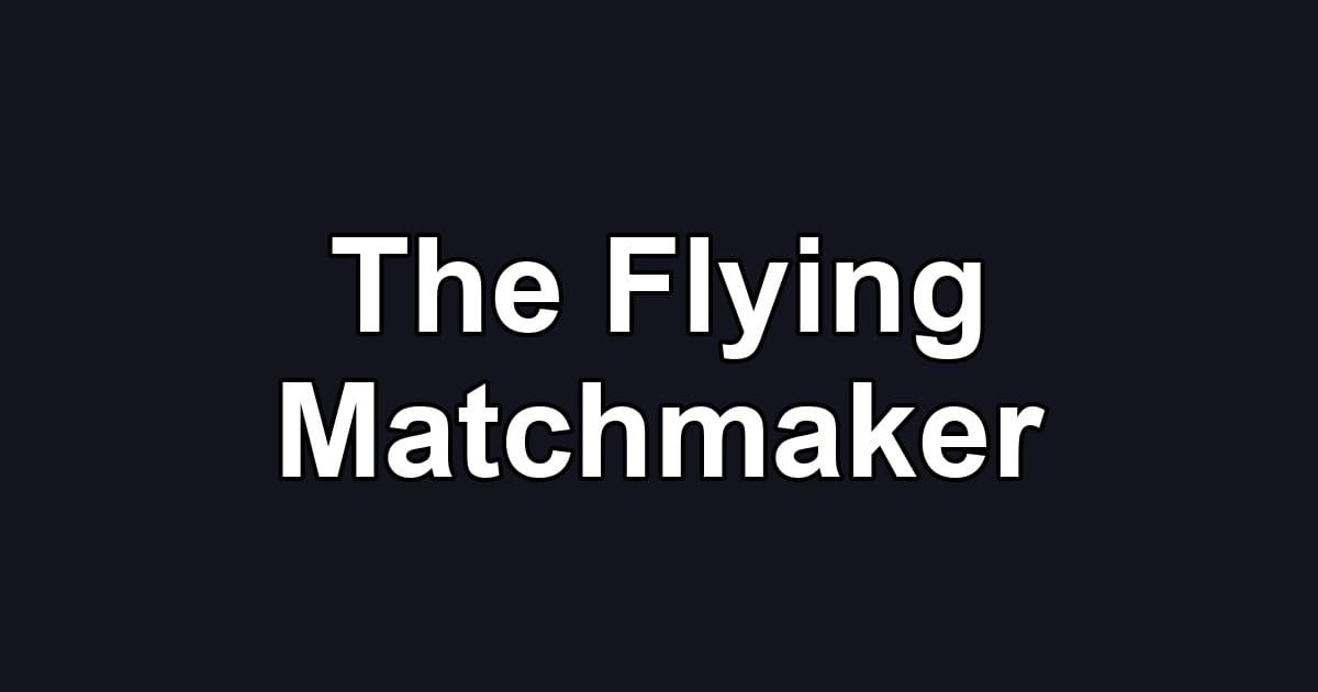 The Flying Matchmaker