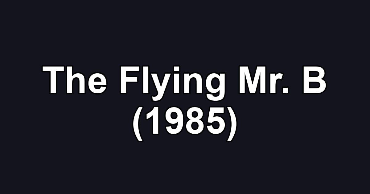 The Flying Mr. B (1985)