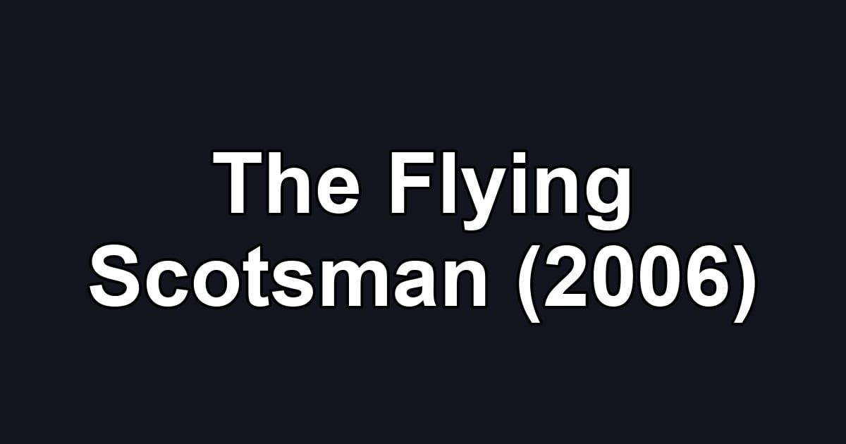 The Flying Scotsman (2006)