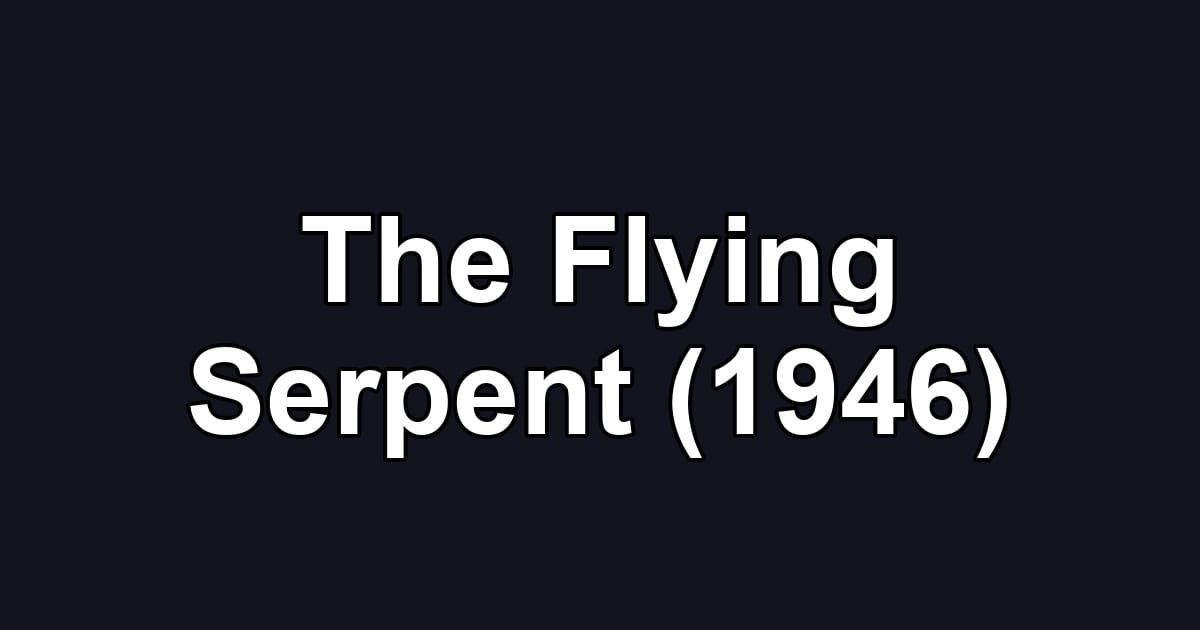 The Flying Serpent (1946)