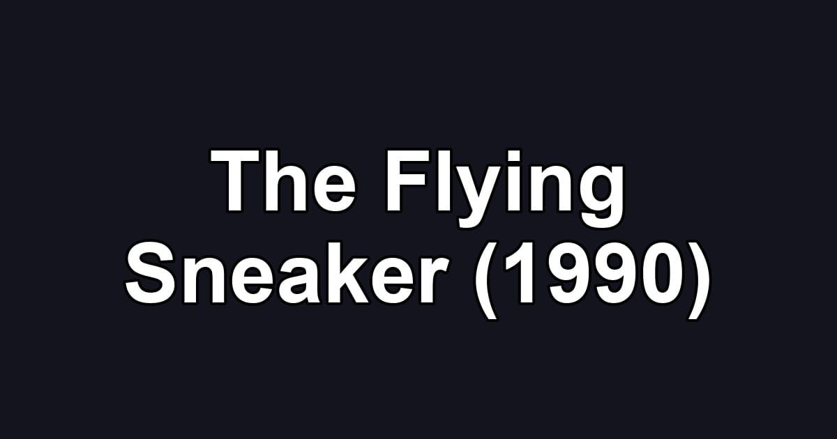 The Flying Sneaker (1990)