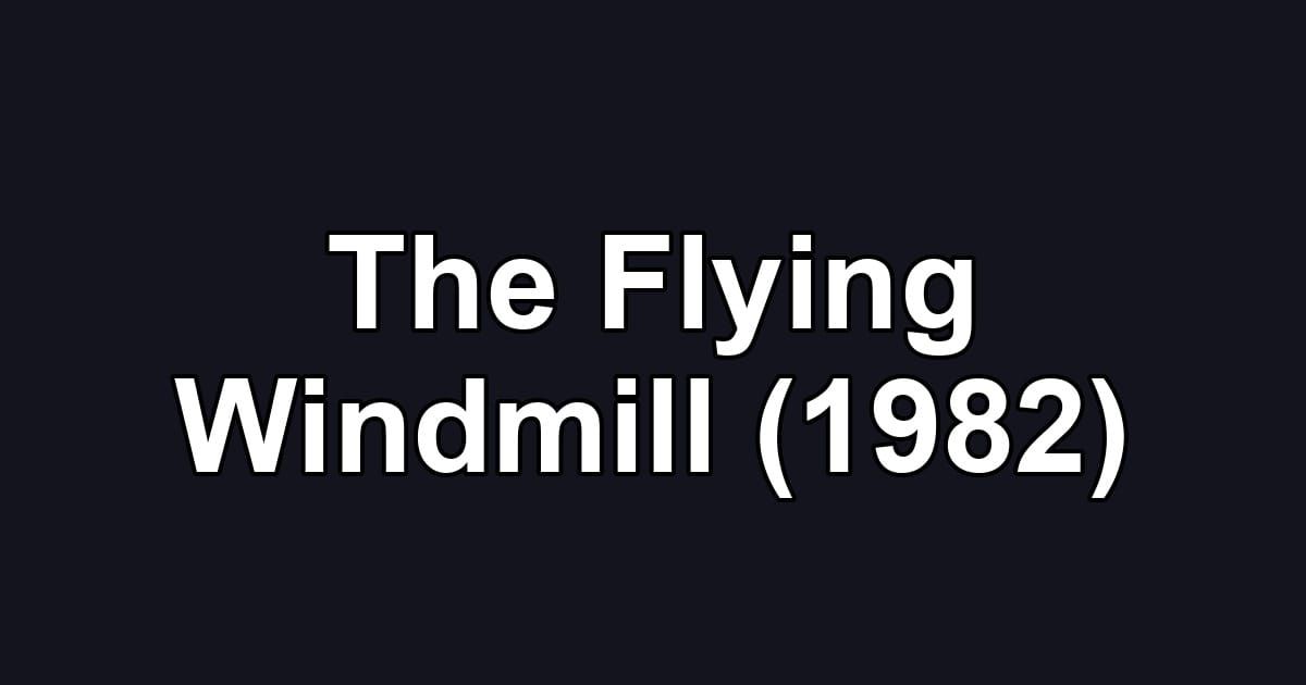 The Flying Windmill (1982)
