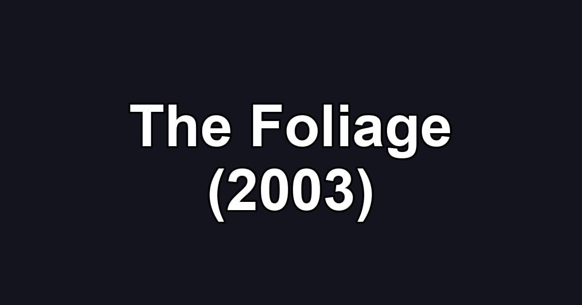 The Foliage (2003)