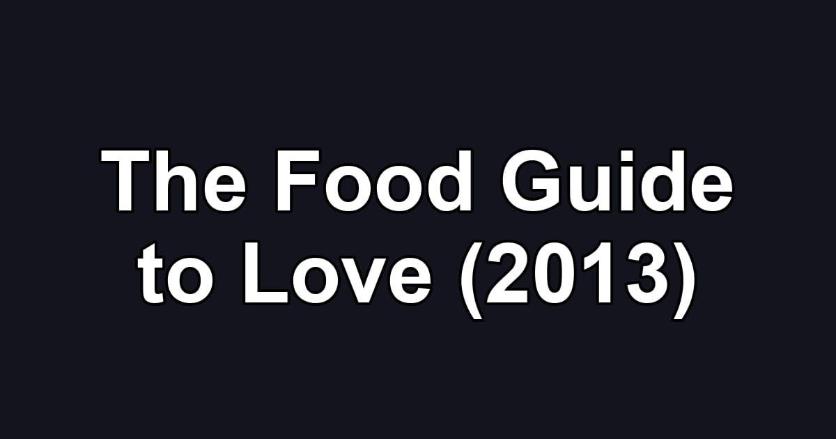 The Food Guide to Love (2013)