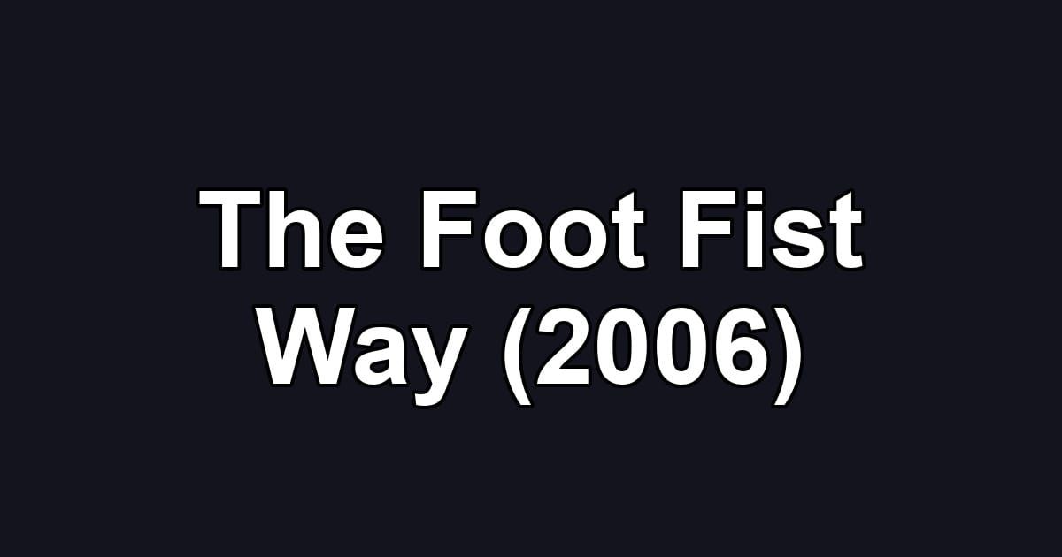 The Foot Fist Way (2006)