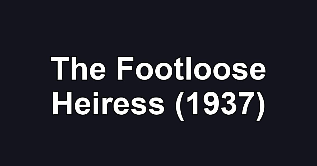 The Footloose Heiress (1937)