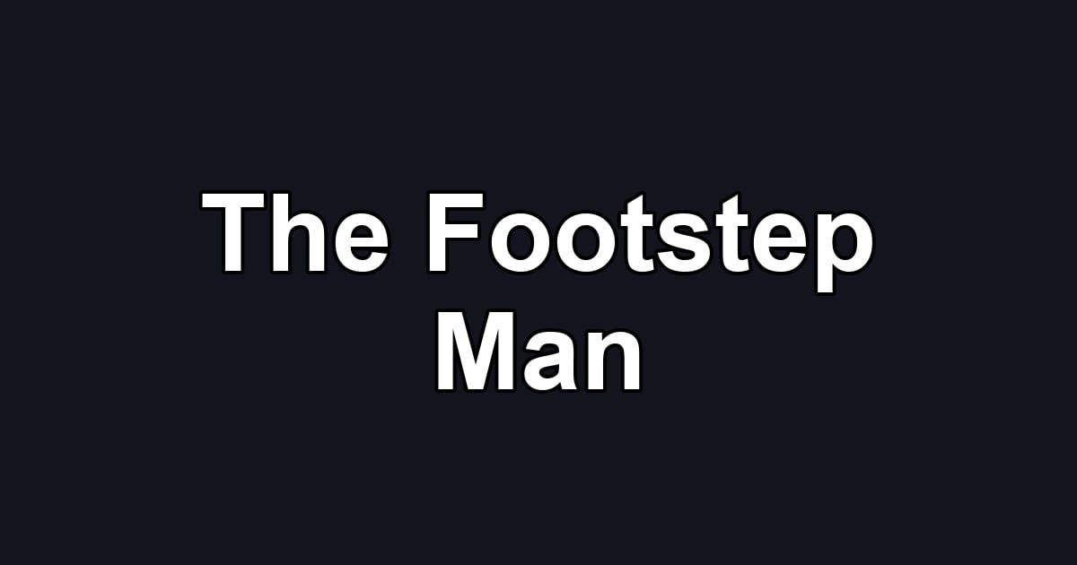 The Footstep Man