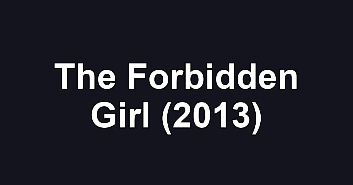 The Forbidden Girl (2013)