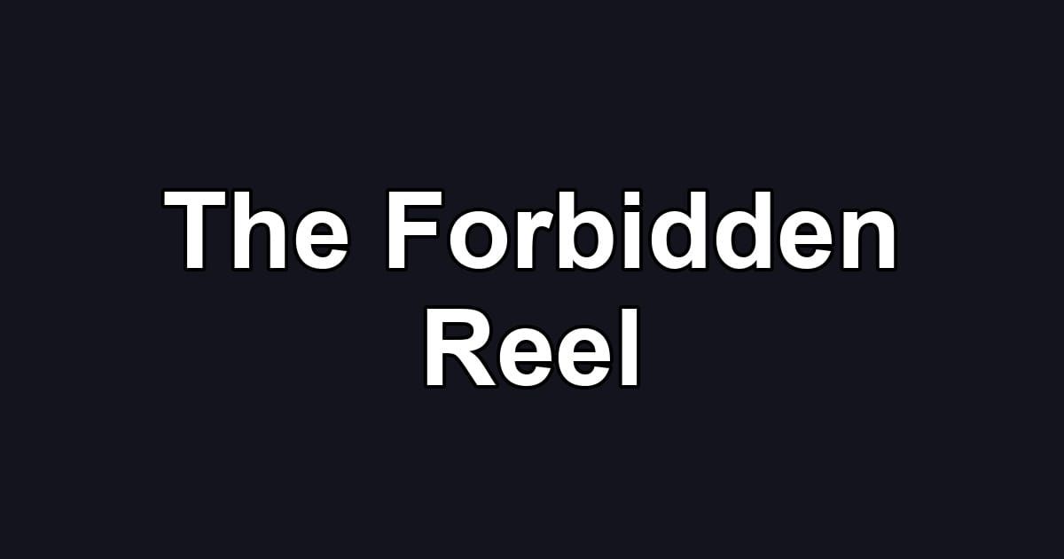The Forbidden Reel