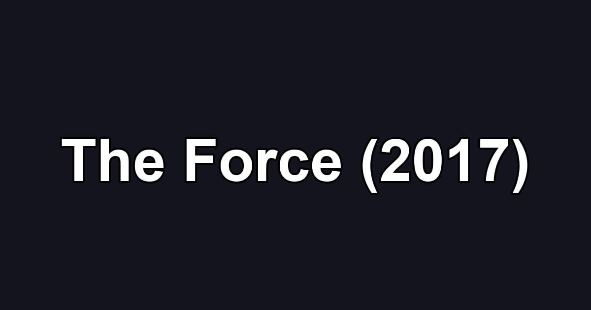 The Force (2017)