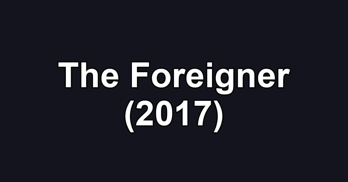 The Foreigner (2017)