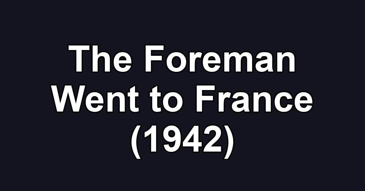 The Foreman Went to France (1942)