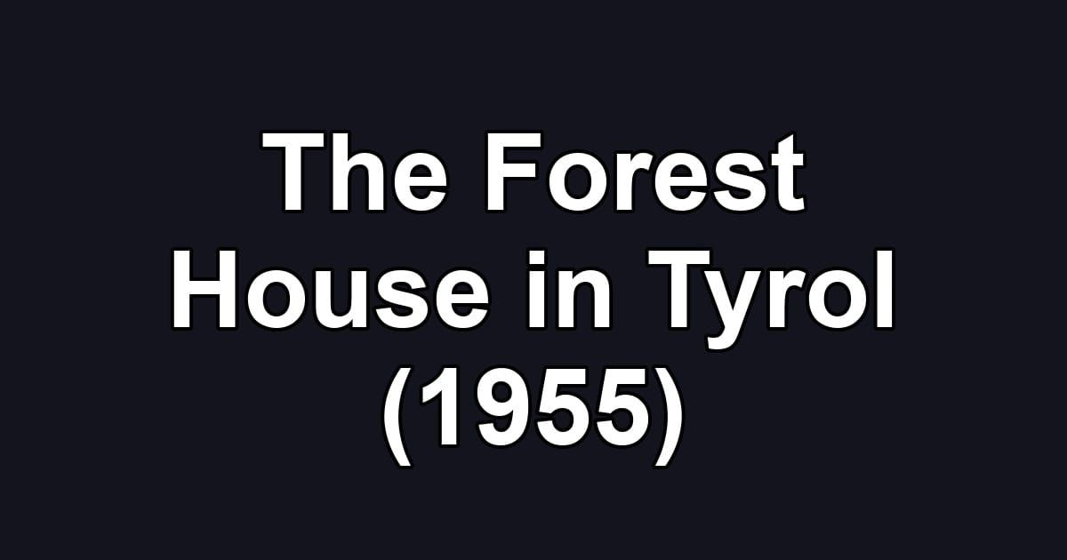 The Forest House in Tyrol (1955)