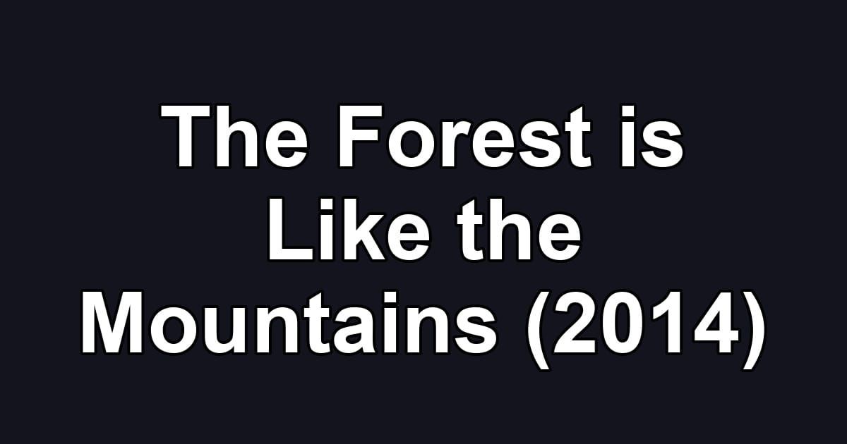 The Forest is Like the Mountains (2014)
