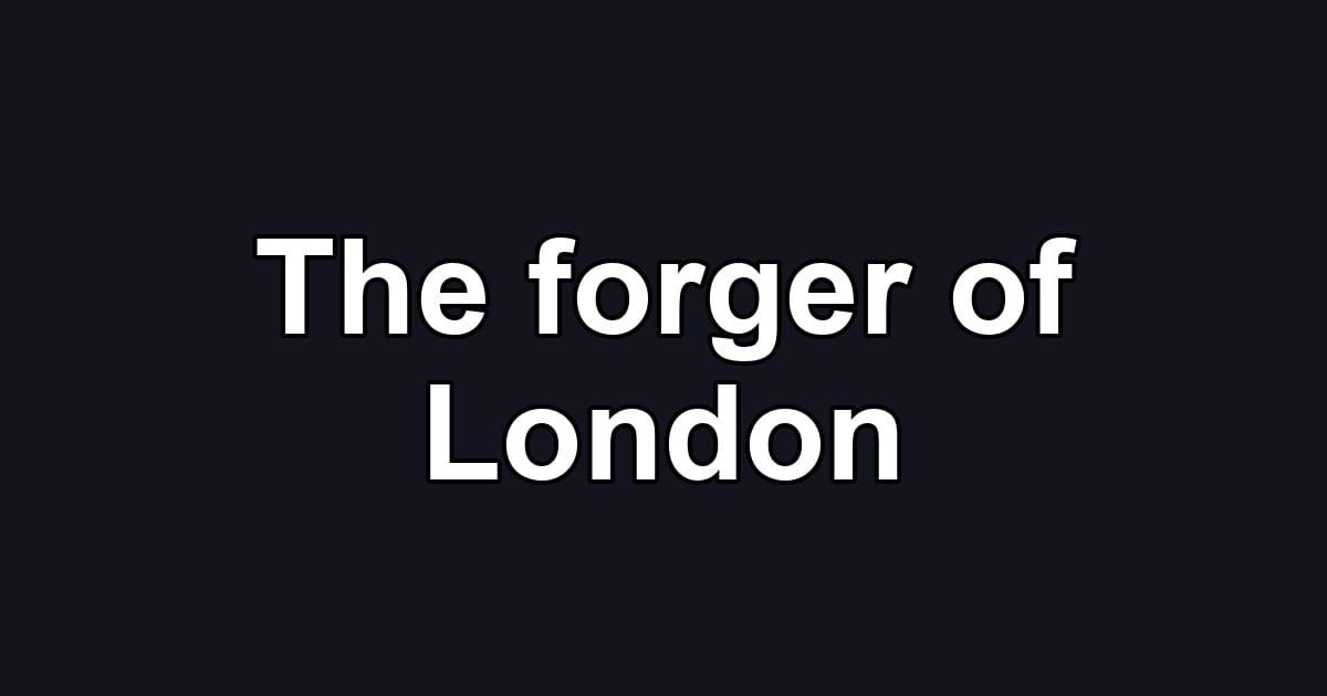 The forger of London