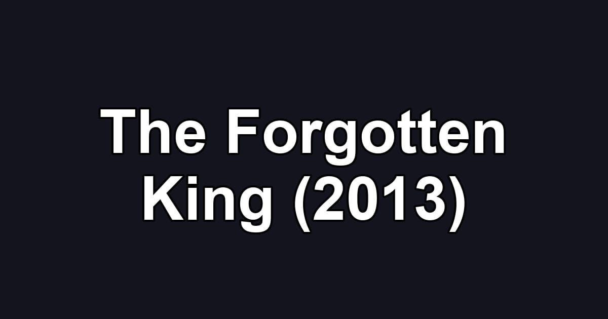 The Forgotten King (2013)