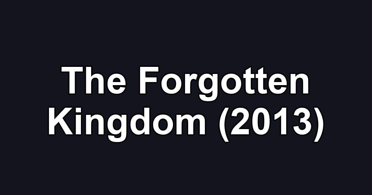 The Forgotten Kingdom (2013)