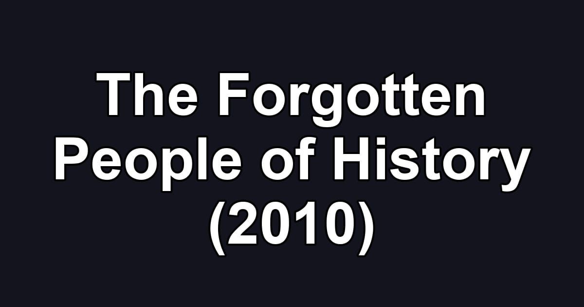 The Forgotten People of History (2010)