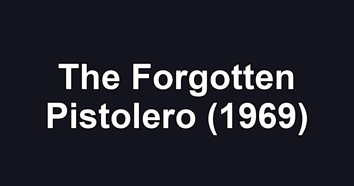The Forgotten Pistolero (1969)