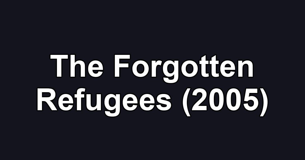 The Forgotten Refugees (2005)