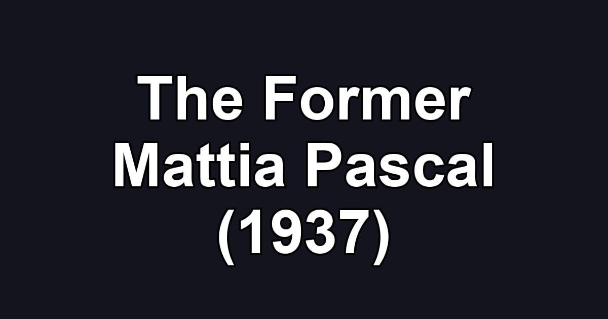 The Former Mattia Pascal (1937)