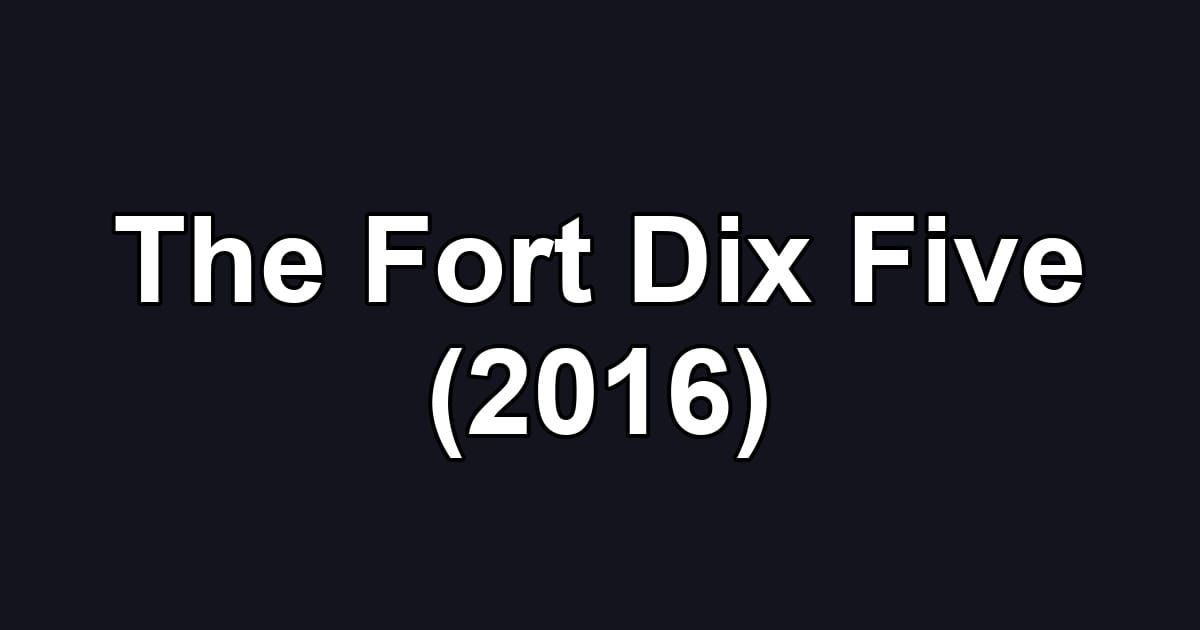 The Fort Dix Five (2016)