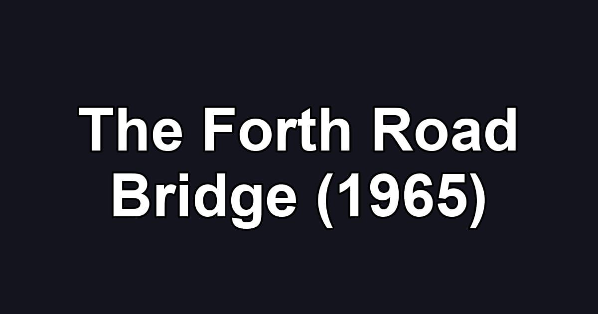 The Forth Road Bridge (1965)