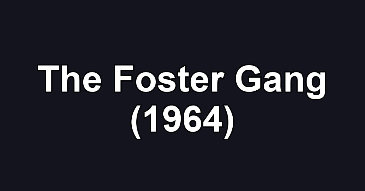 The Foster Gang (1964)