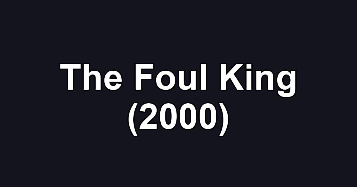 The Foul King (2000)