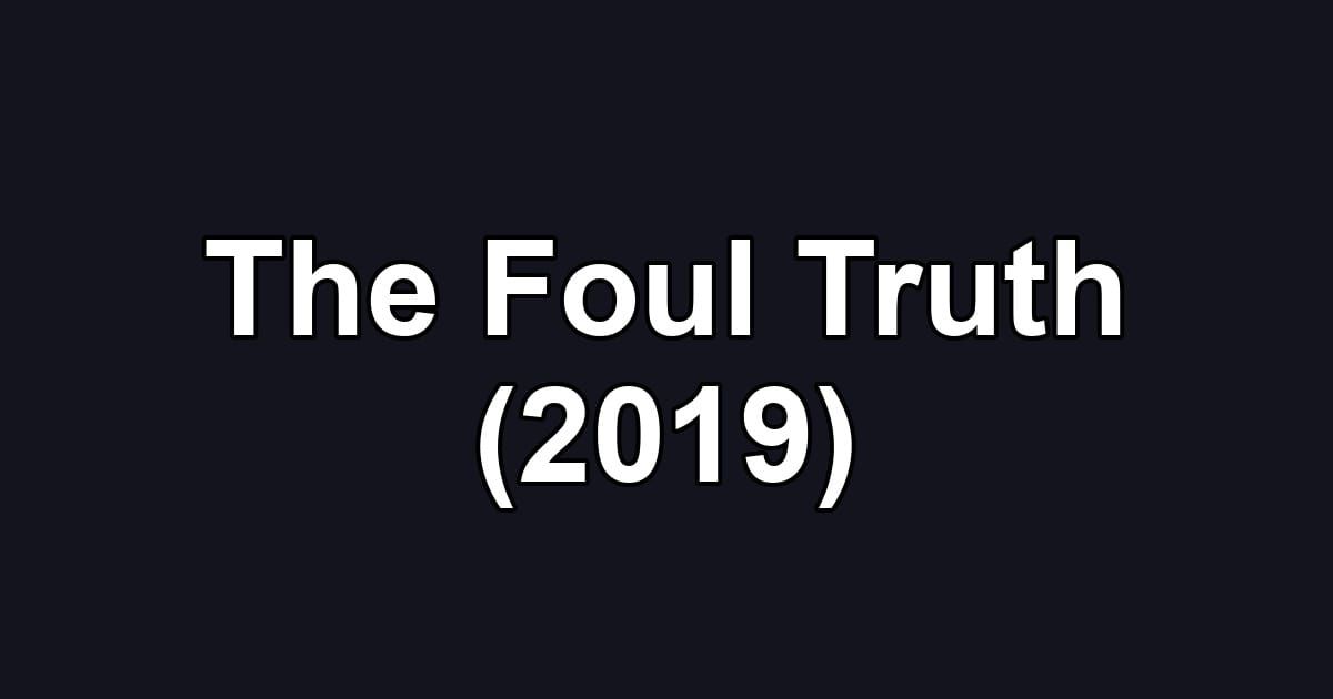 The Foul Truth (2019)