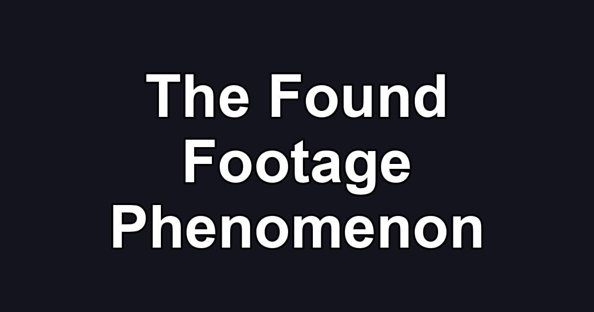 The Found Footage Phenomenon