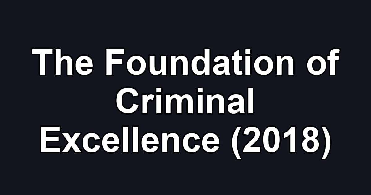 The Foundation of Criminal Excellence (2018)