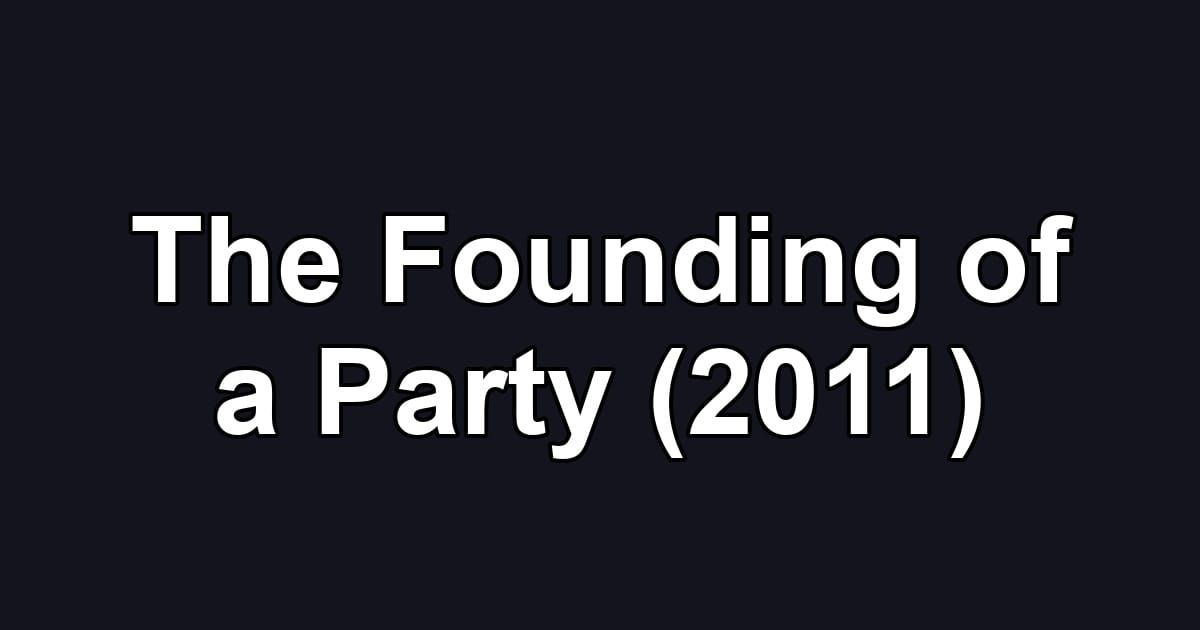 The Founding of a Party (2011)