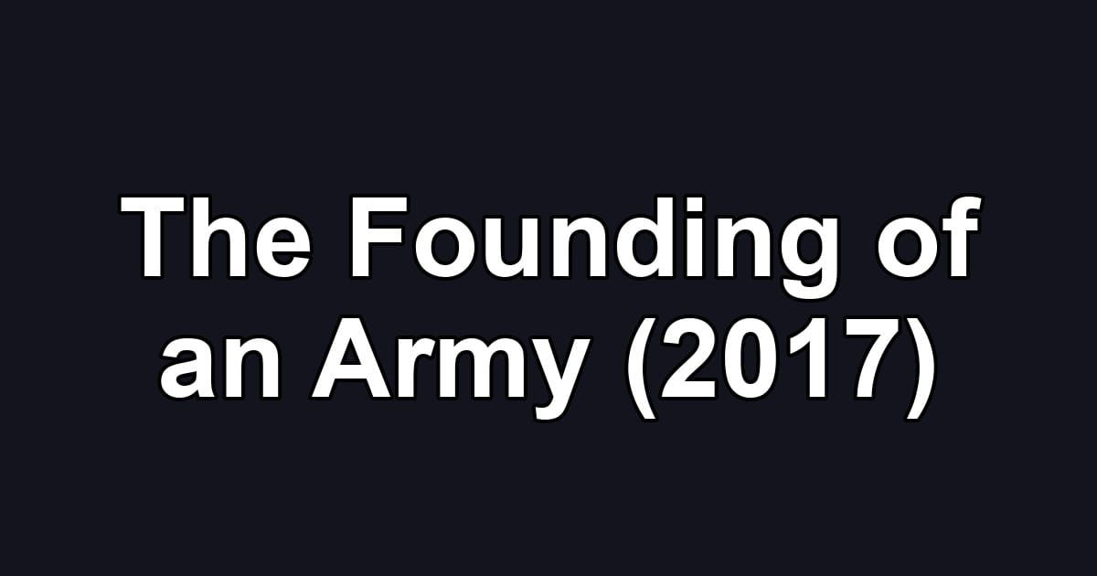 The Founding of an Army (2017)