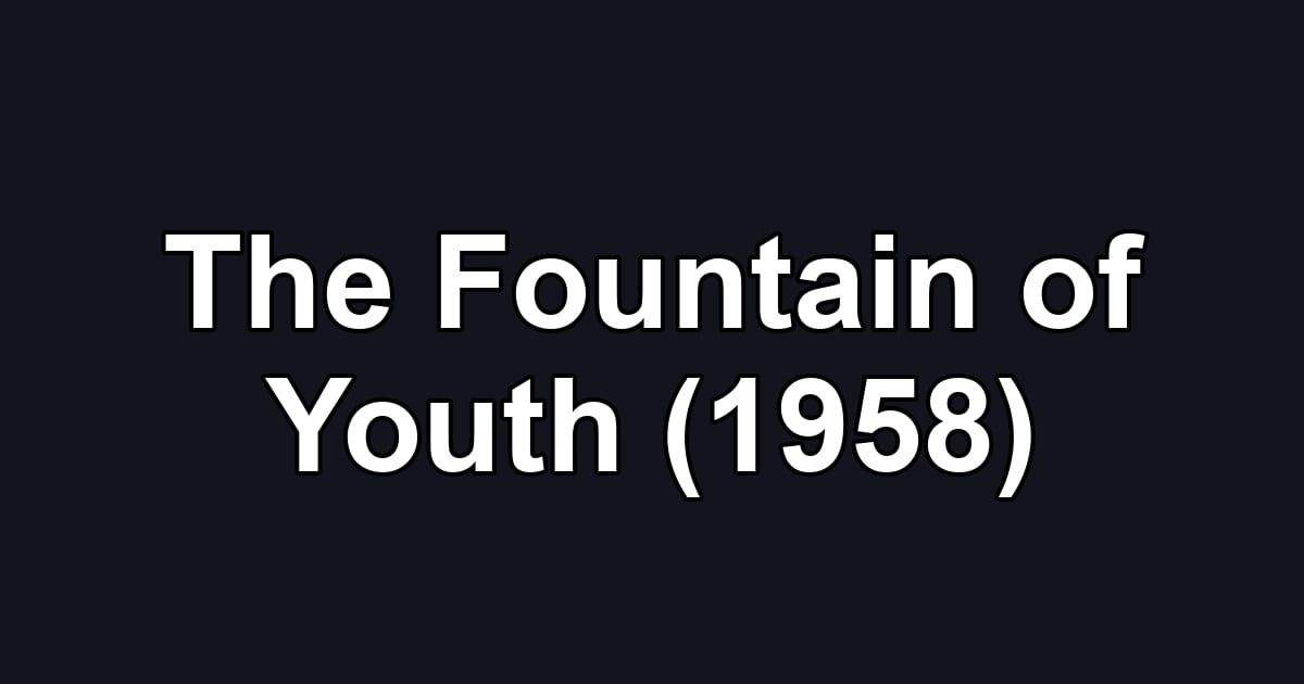 The Fountain of Youth (1958)
