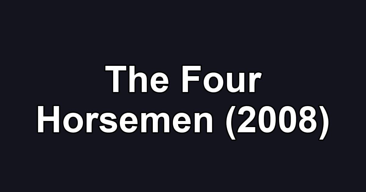 The Four Horsemen (2008)